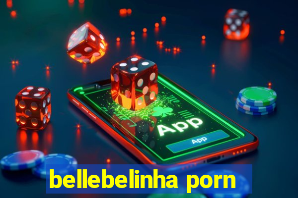 bellebelinha porn